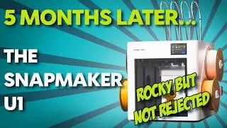 5 Months Later... The Snapmaker U1