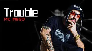 MC MEGO feat HXSEM - TROUBLE
