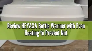 Review HEYAXA Bottle Warmer with Even Heating to Prevent Nutrient Loss from Fast Heating, Baby Bottl