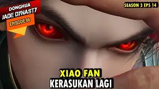 XIAO FAN BERUSAHA DI SADARKAN KEMBALI - jade dynasty episode 66 sub indo - xiao fan episode terbaru