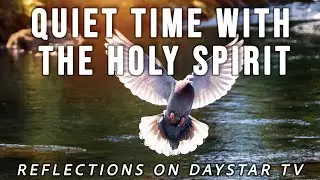 Quiet Time with the Holy Spirit // Reflections on Daystar TV