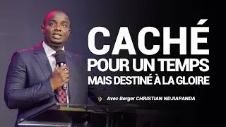 CACHÉ POUR UN TEMPS MAIS DESTINÉ À LA GLOIRE | Berger Christian NDJIAPANDA
