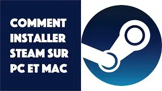 Comment installer Steam sur PC et Mac ?