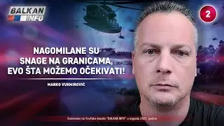 INTERVJU: Marko Vukmirović - Nagomilane su snage na granici, evo &scaron;ta možemo očekivati! (9.8.2023)