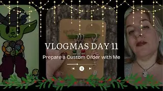 Vlogmas Day 11: Prepare a Custom Order with Me