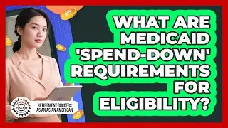 What Are Medicaid 'spend-down' Requirements For Eligibility?
