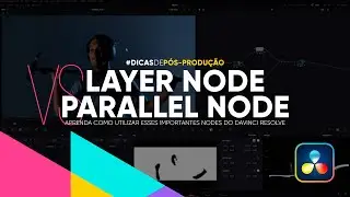 Layer Node VS Parallel Node - Entenda a diferen&ccedil;a e como usar cada tipo de NODE no DaVinci Resolve