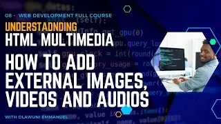 08 - HTML Multimedia Part 2: Embedding External Resources (Web Development Full Course - OK Emmanuel