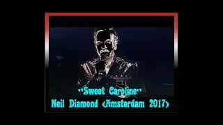 Neil Diamond - Sweet Caroline (Live @ Amsterdam, The Netherlands)[23-09 2017]