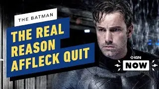 The Batman: The Real Reason Ben Affleck Left - IGN Now