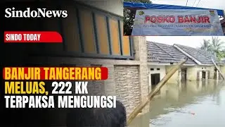 Banjir Tangerang Meluas, 222 KK Terpaksa Mengungsi | Sindo Today | 16/01