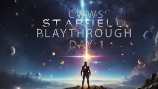 A CWWS Starfield Playthrough Day 1
