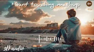 HEART TOUCHING MASHUP 3D AUDIO | 3D breakup mashup songs  audio 2025 best collection | royal shubhu
