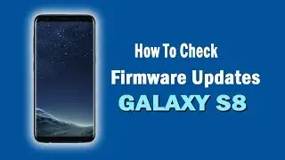 Galaxy S8: How To Check For Firmware Updates on Samsung s8