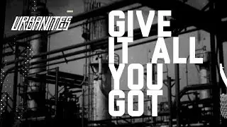 Urbanites - Give It All You Got (Music Video)