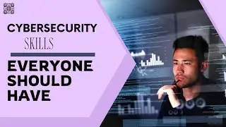 Cybersecurity Skills Everyone Should Have