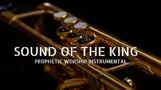 Prophetic Worship Music Instrumental - SOUND OF THE KING