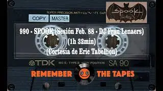 990-SPOOK (Sesión Feb  88 - DJ Fran Lenaers) (1h 32min) (Cortesía de Eric Tabellion)