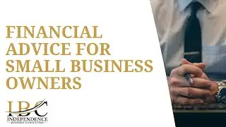 Financial Advice For Small Business Owners | Independence Business Consulting
