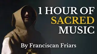 Beautiful Sacred Polyphony Sung by Franciscan Friars (1 Hour)