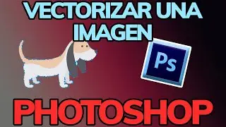 C&oacute;mo VECTORIZAR UNA IMAGEN en PHOTOSHOP (F&aacute;cil y R&aacute;pido)