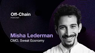 Misha Lederman: Energizing Web3 Engagement with Sweat Economy | Off-Chain Podcast #034