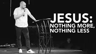 Jesus: Nothing More, Nothing Less | Drew Williams | Sunday, August 14, 2022