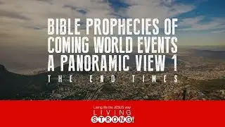 E-217: Bible Prophecies Of Coming World Events : A Panoramic View (Part 1)