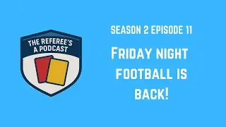 Friday night football is back! | The Referee's a Podcast S2E11