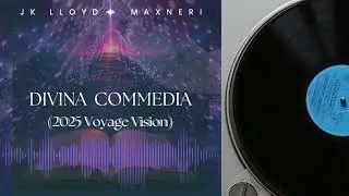 JK Lloyd & MaxNeri - Divina Commedia (2025 Voyage Vision)