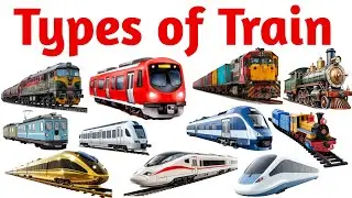 Types of Train | Train for Kids | Learn Train Name Sounds & Pictures | Kids Learning Video 