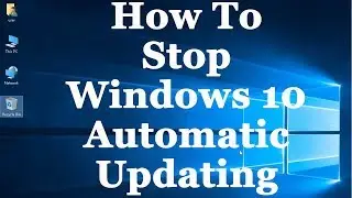 How to How to Disable/Turn Off Windows Automatic Updates on Windows 10 (2017)