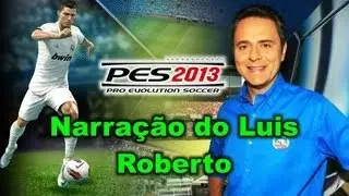 Narração Oficial BP do Luis Roberto PES 2013 Exclusiva!!!