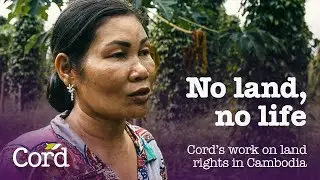 No land, no life: Cord's work on land rights in Cambodia