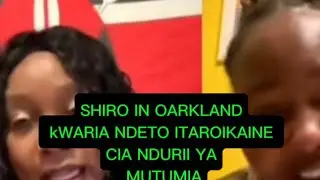 SHIRO IN OARKLAND, KWARIA CIIGIE NDURII ,YA MUTUMIA  NA KUUGA MAHIKE .