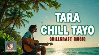 TARA CHILL TAYO - Chill OPM Song