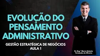 Gestão estratégica de negócios #1 - Evolução do pensamento administrativo (vídeo original)