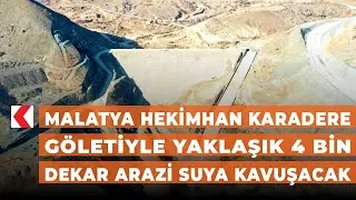 Malatya Hekimhan Karadere G&ouml;letiyle yaklaşık 4 bin dekar arazi suya kavuşacak