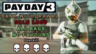 PAYDAY 3 - Bank Withdrawal (Overkill, Solo Loud - All Bags, No Favours)