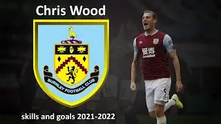 Кристофер Вуд Chris Wood skills and goals 2021 - 2022