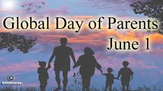JUNE 1 - GLOBAL DAY OF PARENTS