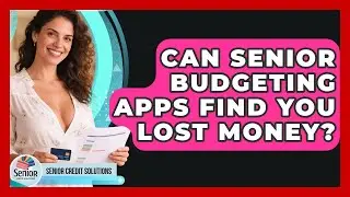 Can Senior Budgeting Apps Find You Lost Money? - Senior Credit Solutions