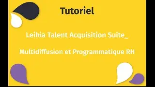 Leihia Talent Acquisition Suite: Multidiffusion et Programmatique RH