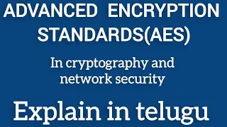 AES ADVANCED ENCRYPTION STANDARDS ALGORITHM || EXPLAINED IN TELUGU #AES #telugu#cryptography#cns#