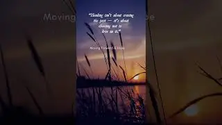 #HealAndMoveOn #LetGoOfThePast #LiveInTheNow #EmotionalHealingPath #ToxicFreeLiving #HealingWisdom