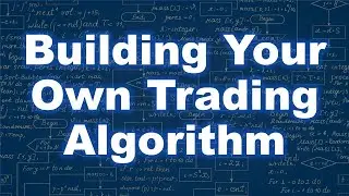 Building Your Own Trading Algorithm - 3/02/22