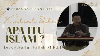 KULIAH SHUBUH | APA ITU ISLAM ? | Dr. KH. Saiful Fallah M.Pd.I | PART 2