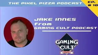 Jake Innes (Gaming Cult Podcast) - The Pixel Pizza Podcast