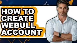 How To Create Webull Account (Updated)
