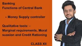 Marginal requirements, Moral suasion and Credit Rationing (Functions of Central bank) Class 12th